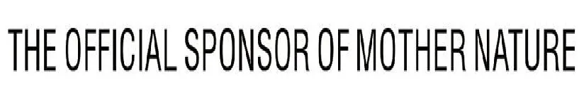 THE OFFICIAL SPONSOR OF MOTHER NATURE