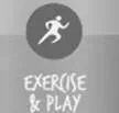 EXERCISE & PLAY