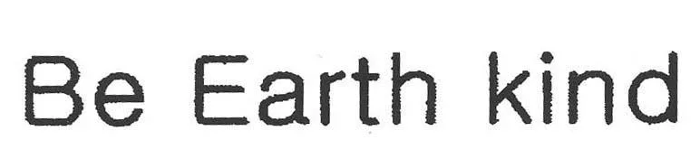 BE EARTH KIND