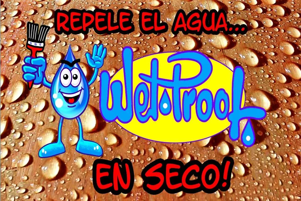 WET PROOF REPELE EL AGUA... EN SECO!