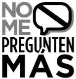 NO ME PREGUNTEN MAS