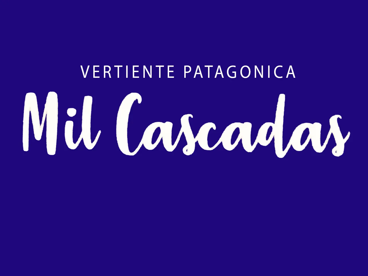 MIL CASCADAS VERTIENTE PATAGONICA