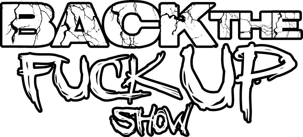 Back the fuck up show