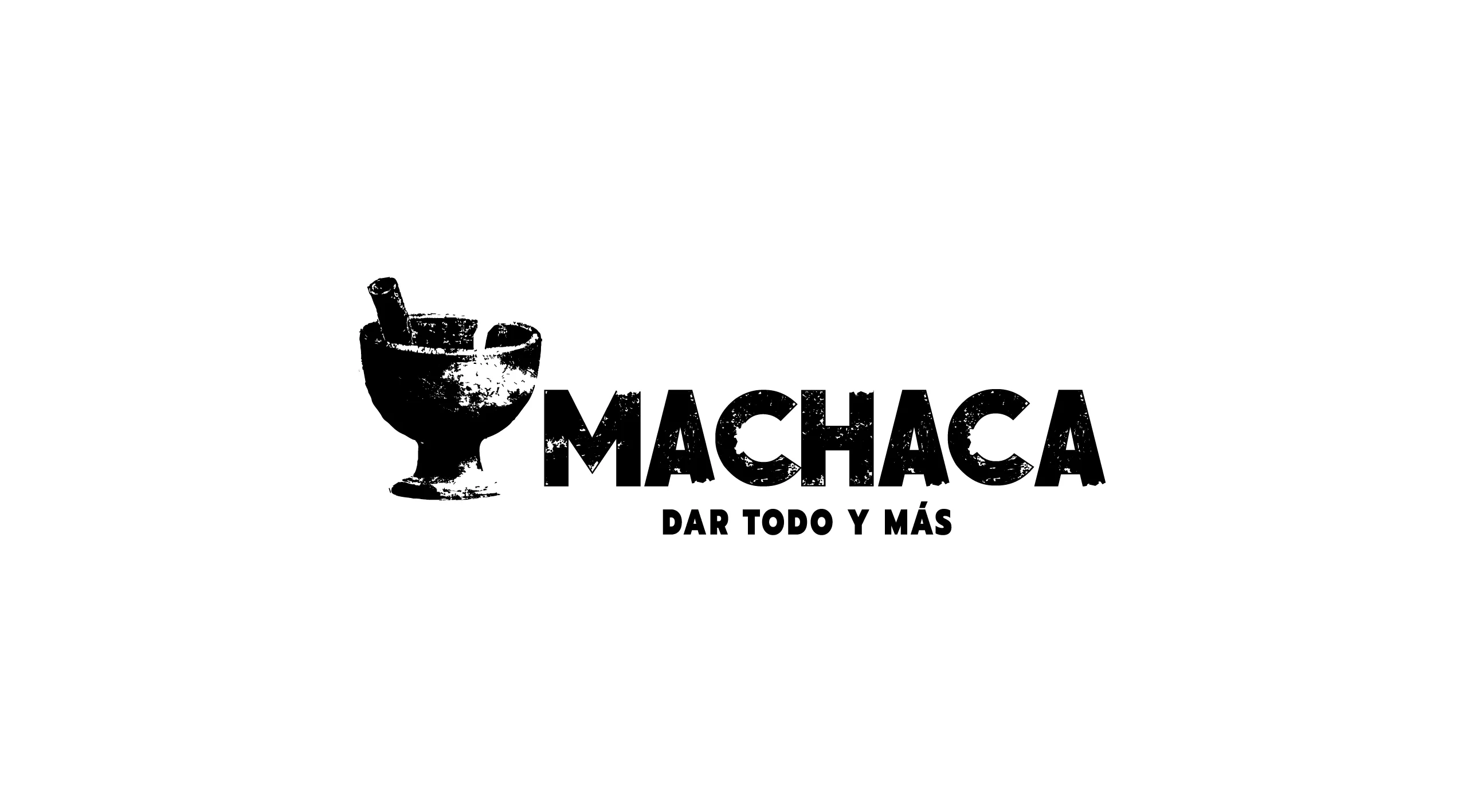 MACHACA, DAR TODO Y MÁS