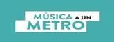MÚSICA A UN METRO