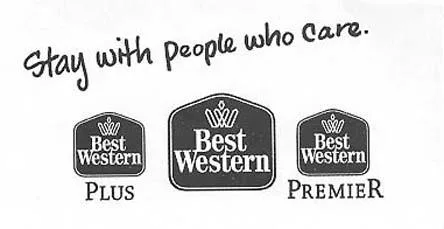 STAY WITH PEOPLE WHO CARE, BEST WESTERN PLUS BEST WESTERN BEST WESTERN PREMIER