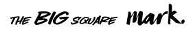 THE BIG SQUARE MARK.