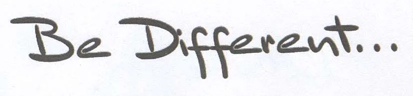 BE DIFFERENT...