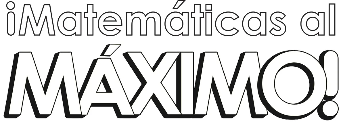 ¡MATEMÁTICAS AL MÁXIMO!