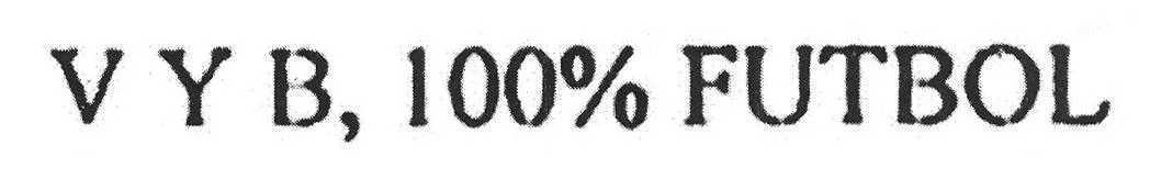 V Y B, 100% FUTBOL