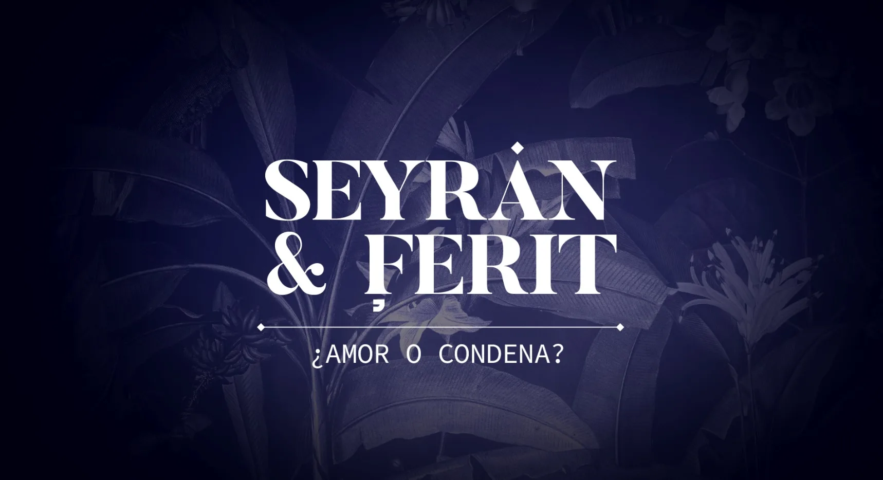 SEYRAN & FERIT ¿AMOR O CONDENA?