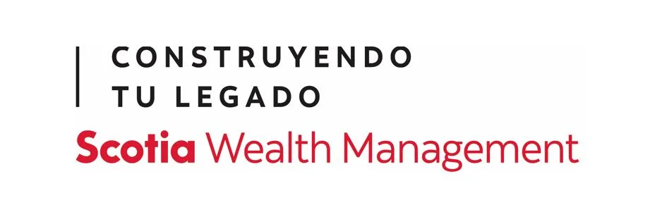 CONSTRUYENDO TU LEGADO SCOTIA WEALTH MANAGEMENT