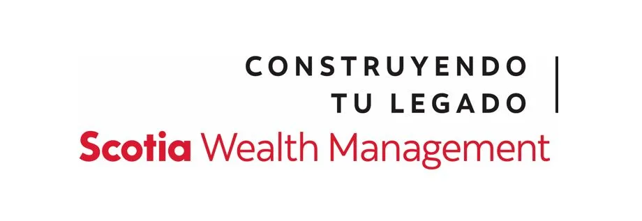 CONSTRUYENDO TU LEGADO SCOTIA WEALTH MANAGEMENT