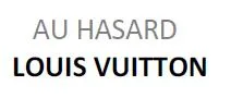 AU HASARD LOUIS VUITTON