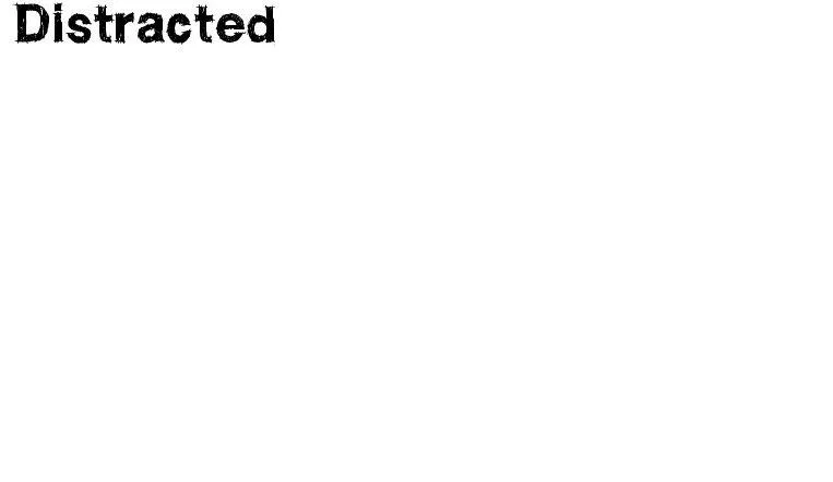 DISTRACTED