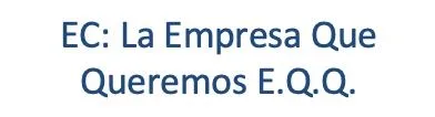 EC: La Empresa Que Queremos E.Q.Q.