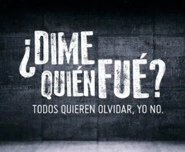 ¿DIME QUIÉN FUÉ? TODOS QUIEREN OLVIDAR, YO NO.