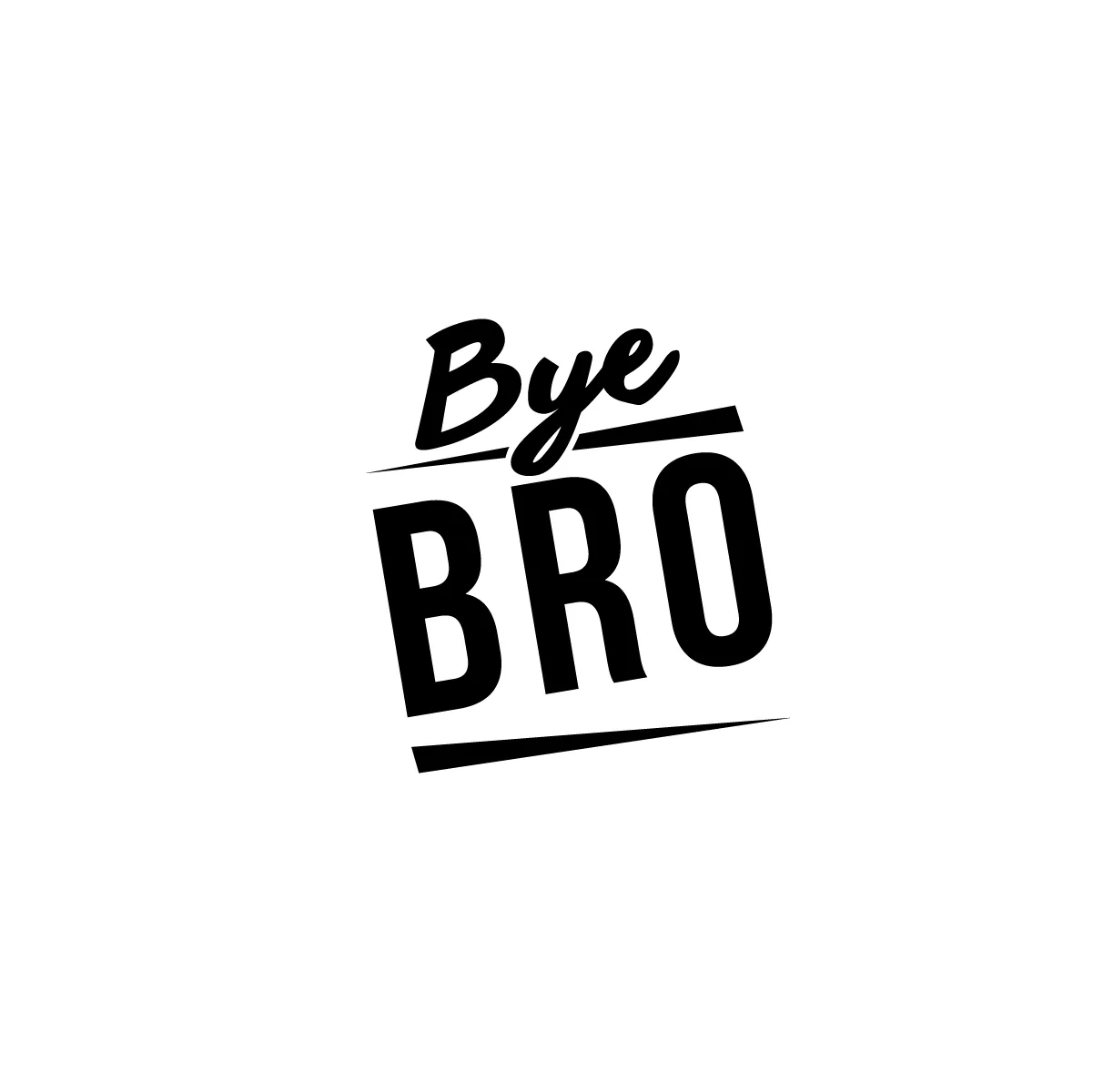Bye Bro