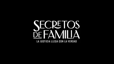 SECRETOS DE FAMILIA LA JUSTICIA LLEGA CON LA VERDAD