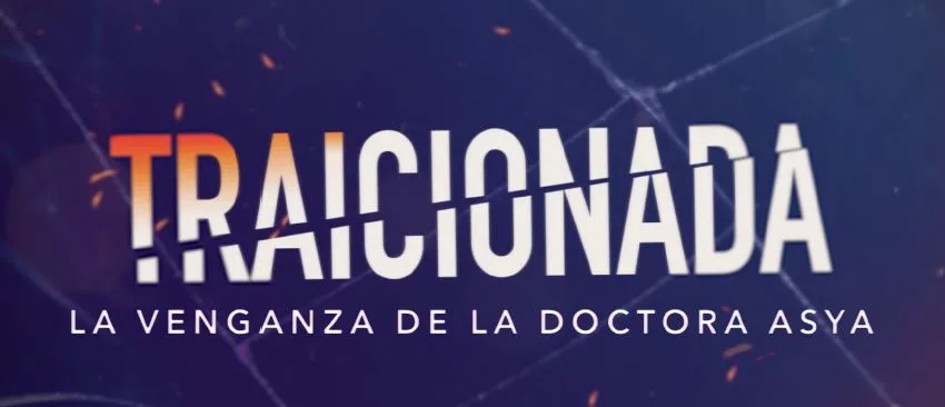 TRAICIONADA LA VENGANZA DE LA DOCTORA ASYA