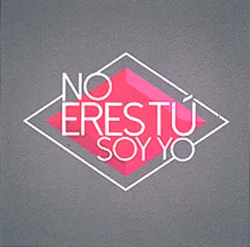NO ERES TÚ SOY YO