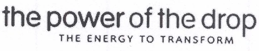 THE POWER OF THE DROP THE ENERGY TO TRANSFORM
