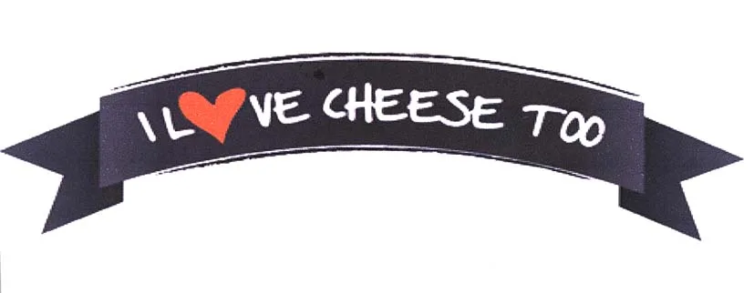 I LOVE CHEESE TOO