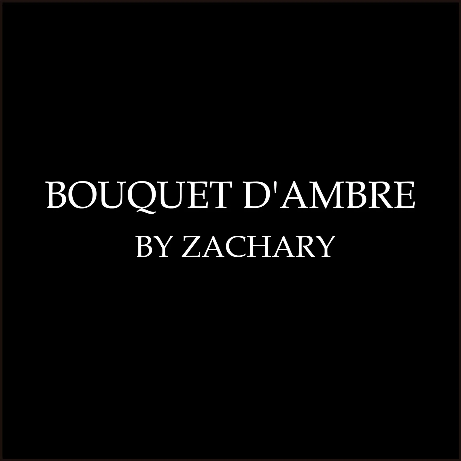 BOUQUET D'AMBRE BY ZACHARY