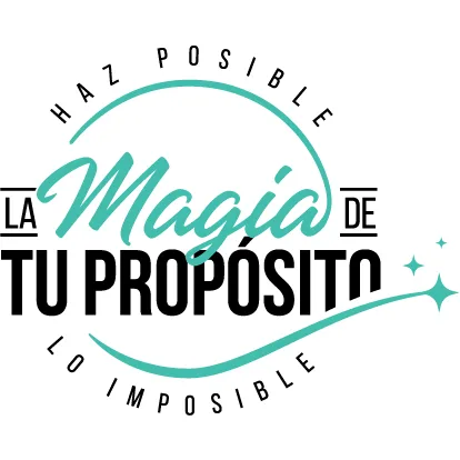 La Magia de tu Propósito. Haz posible lo imposible