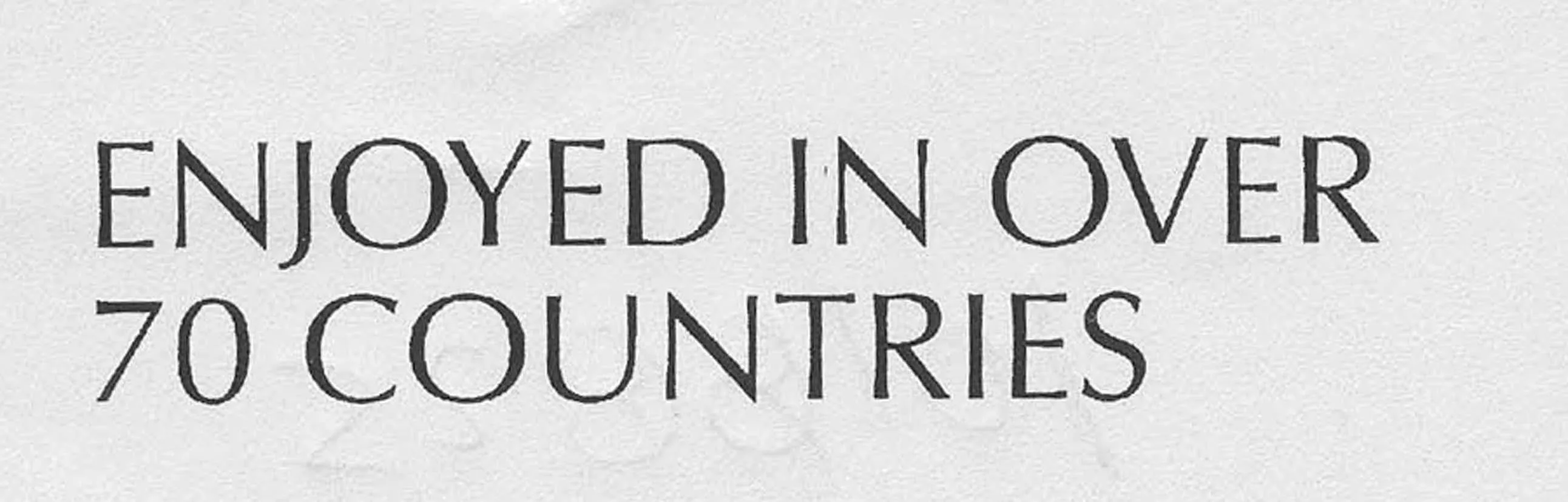 ENJOYED IN OVER 70 COUNTRIES