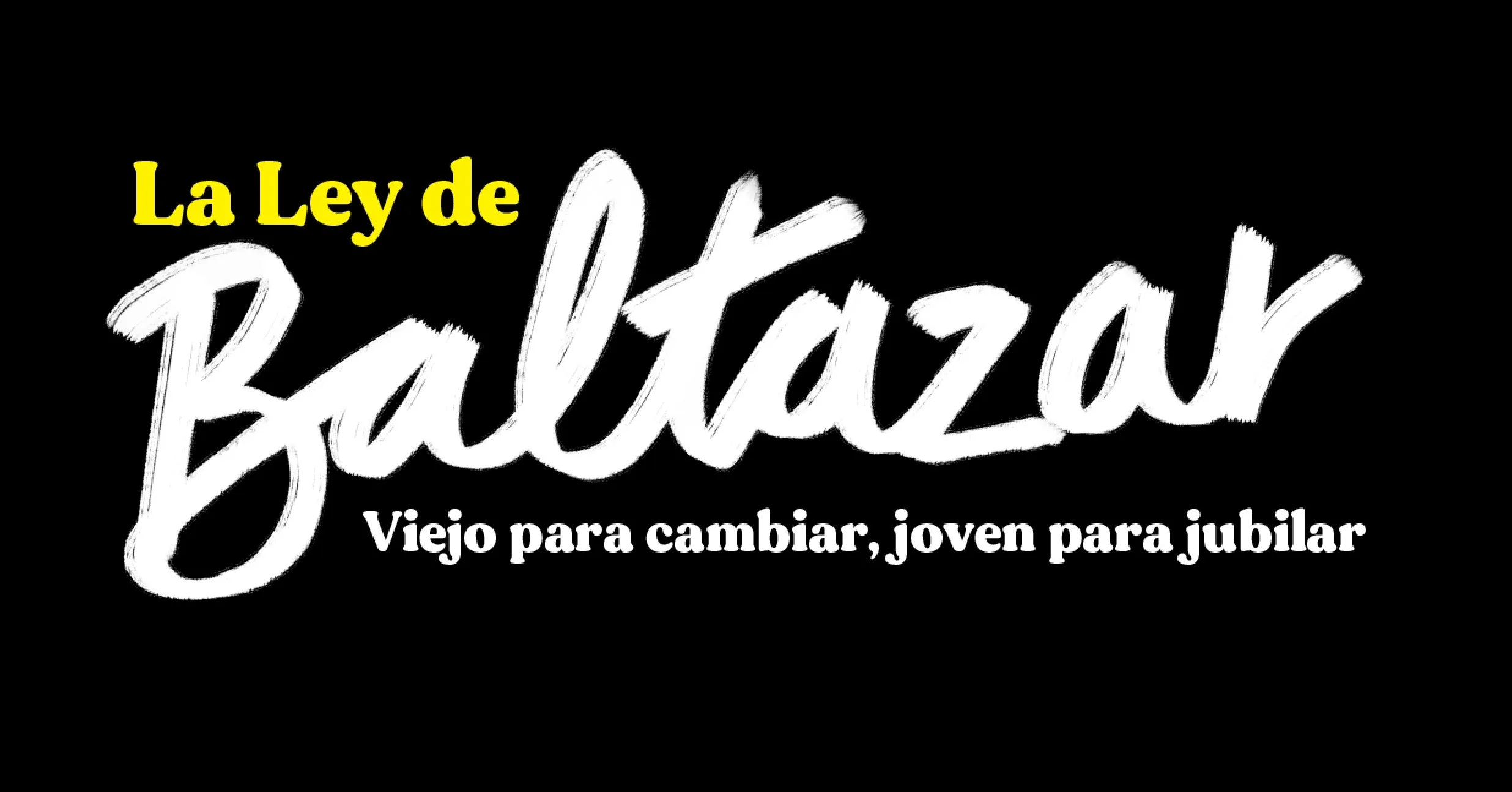 La ley de Baltazar Viejo para cambiar, joven para jubilar