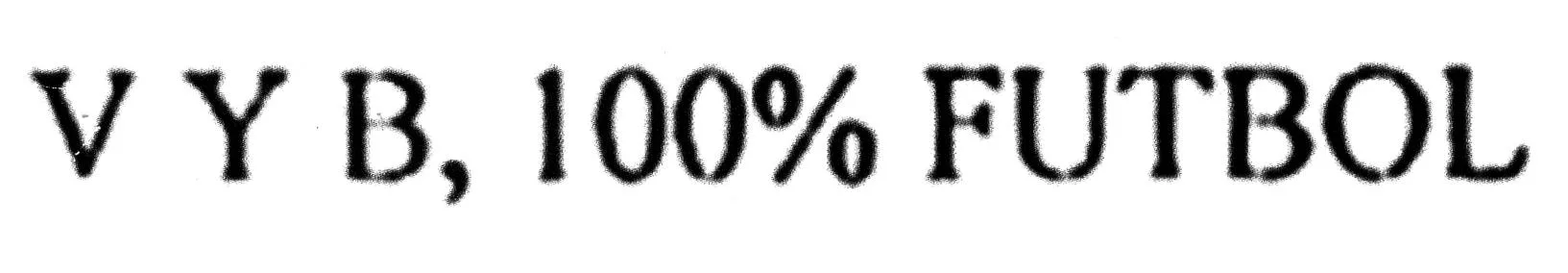 V Y B 100% FUTBOL