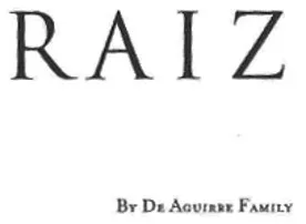 RAIZ BY DE AGUIRRE FAMILY