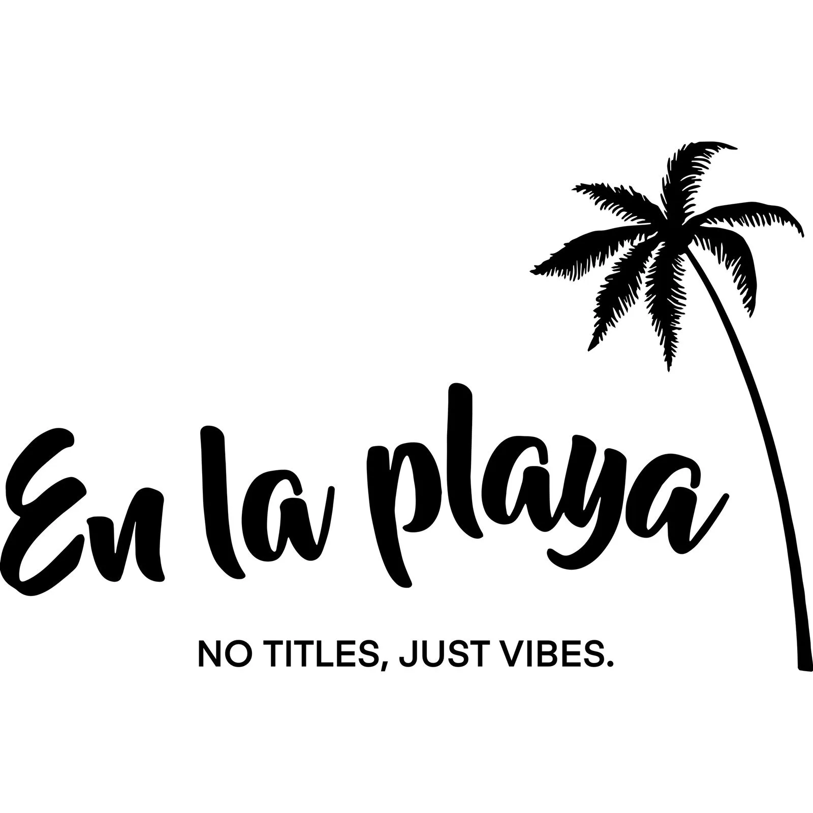 EN LA PLAYA NO TITLES, JUST VIBES.