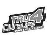 TRU4 DURALIFE ULTRA SMOOTH BIKING