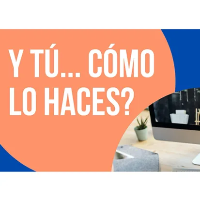Y TÚ... CÓMO LO HACES?
