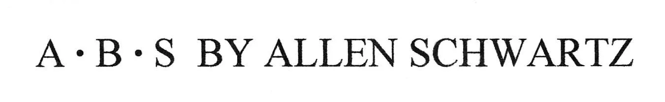 A . B . S BY ALLEN SCHWARTZ