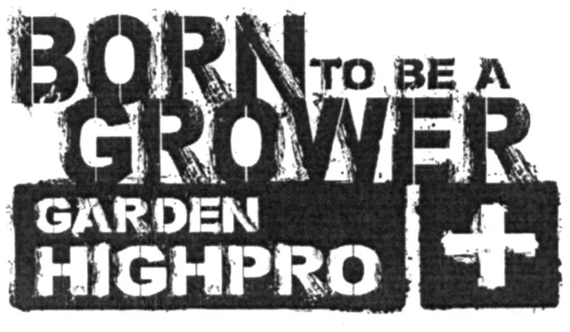 BORN TO BE A GROWER GARDEN HIGHPRO