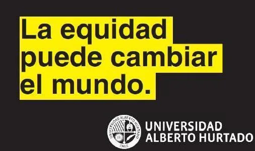 LA EQUIDAD PUEDE CAMBIAR EL MUNDO. UNIVERSIDAD ALBERTO HURTADO