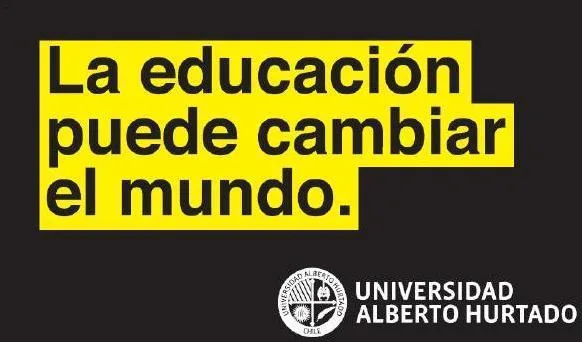 LA EDUCACIÓN PUEDE CAMBIAR EL MUNDO. UNIVERSIDAD ALBERTO HURTADO