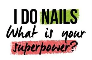 I DO NAILS WHAT IS YOUR SUPERPOWER?