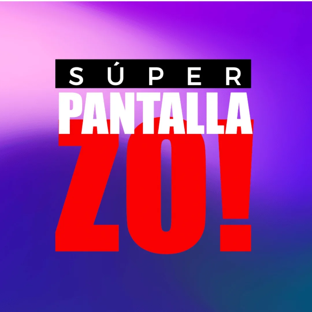SÚPER PANTALLA ZO!