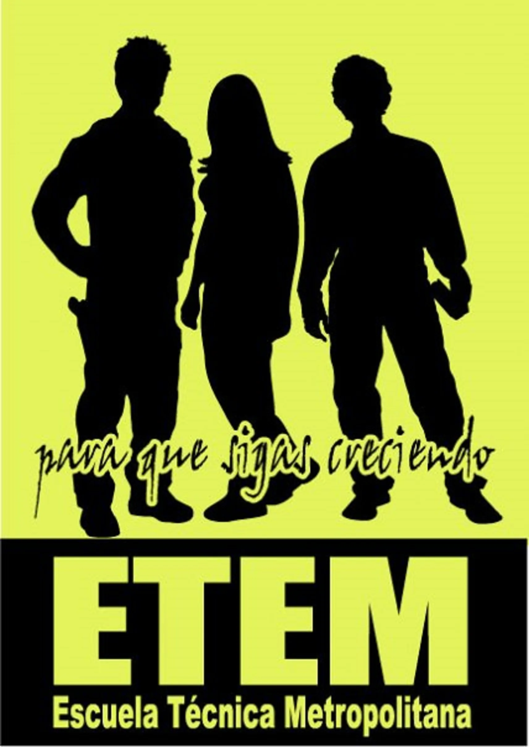 ETEM ESCUELA TECNICA METROPOLITANA, PARA QUE SIGAS CRECIENDO