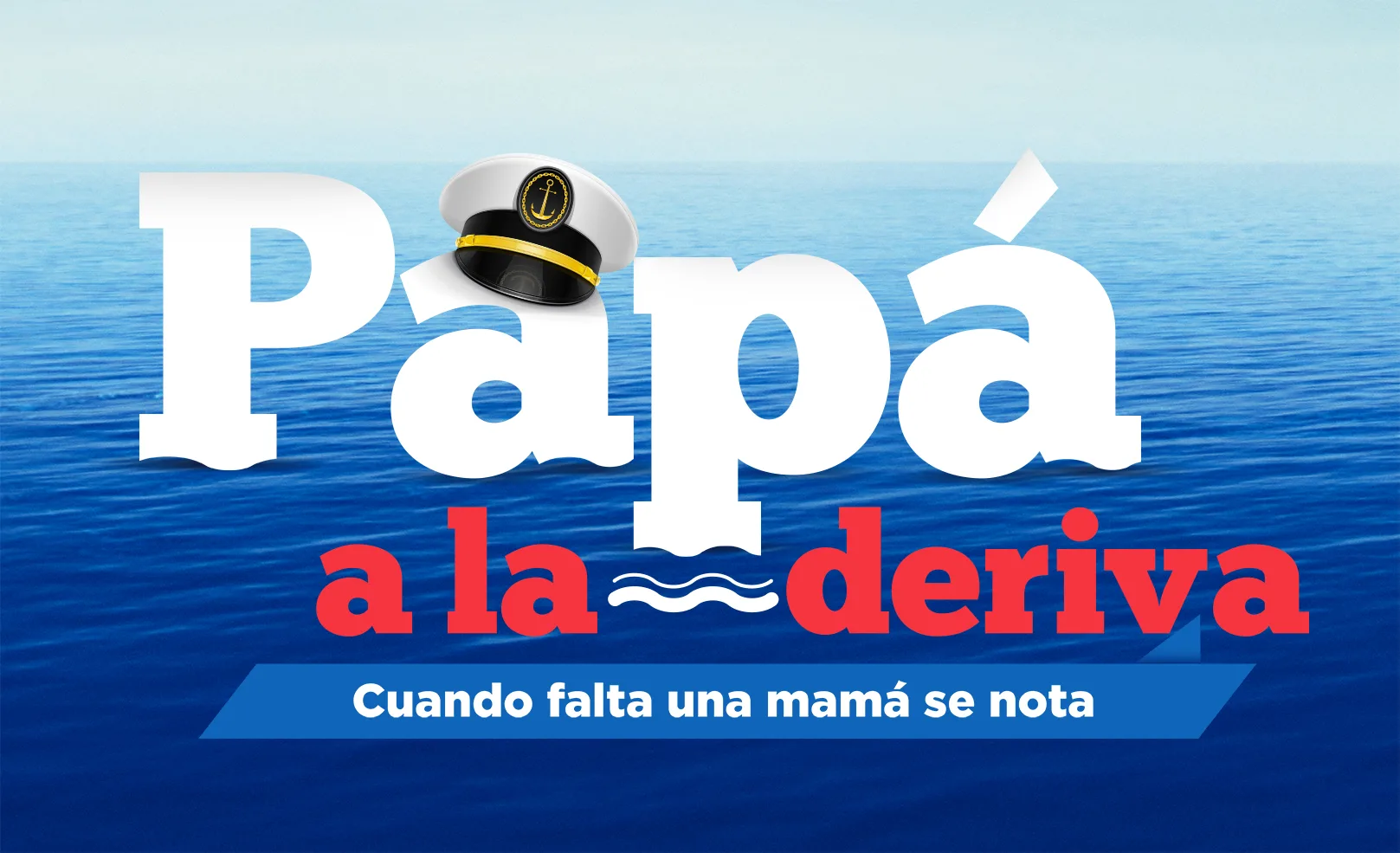 PAPÁ A LA DERIVA, CUANDO FALTA UNA MAMÁ SE NOTA