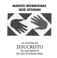 MANOS MORMONAS QUE AYUDAN  LA IGLESIA DE JESUCRISTO DE LOS SANTOS DE LOS ÚLTIMOS DÍAS