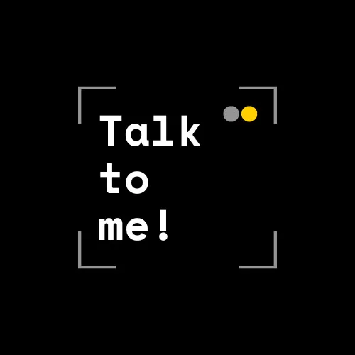 TALK TO ME!